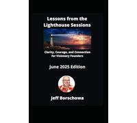 Lessons from the Lighthouse Sessions June 2025 Edition: Clarity, Courage, and Connection for Visionary Founders