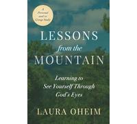 Lessons from the Mountain: Learning to See Yourself Through God’s Eyes