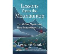 Lessons from the Mountaintop: Ten Modern Mystics and Their Extraordinary Lives