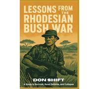 Lessons From the Rhodesian Bush War: A Study in Survival, Rural Defense, and Collapse