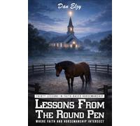 Lessons from the Round Pen: Where Faith and Horsemanship Intersect