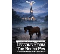 Lessons from the Round Pen: Where Faith and Horsemanship Intersect