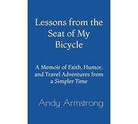 Lessons from the Seat of My Bicycle: A Memoir of Faith, Humor, and Travel Adventures from a Simpler Time