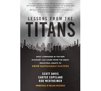 Lessons from the Titans: What Companies in the New Economy Can Learn from the Great Industrial Giants to Drive Sustainable Success (Scienze)