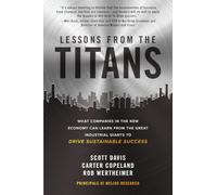 Lessons from the Titans: What Companies in the New Economy Can Learn from the Great Industrial Giants to Drive Sustainable Success (Scienze)