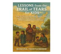 Lessons from the Trail of Tears for Kids: How the Cherokee, Chickasaw, Choctaw, Creek, and Seminole Were Forced from Their Southeastern Homelands to Oklahoma