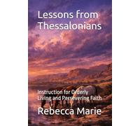 Lessons from Thessalonians: Instruction for Orderly Living and Persevering Faith (Lessons Series)