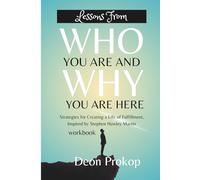 Lessons from Who You Are and Why You Are Here Workbook: Strategies for Creating a Life of Fulfillment, Inspired by Stephen Hawley Martin
