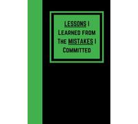 Lessons I Learned From The Mistakes I Committed: A Journal for Reflection, Growth, and Self-Improvement