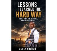 Lessons I Learned the hard way: Love, mistakes, betrayal, and accountability