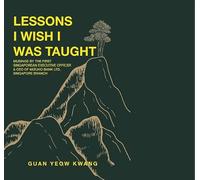 Lessons I Wish I Was Taught: MUSINGS BY THE FIRST SINGAPOREAN EXECUTIVE OFFICER & CEO OF MIZUHO BANK LTD, SINGAPORE BRANCH