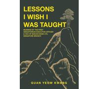Lessons I Wish I Was Taught: MUSINGS BY THE FIRST SINGAPOREAN EXECUTIVE OFFICER & CEO OF MIZUHO BANK LTD, SINGAPORE BRANCH
