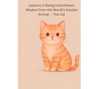 Lessons in Being Unbothered: Wisdom from the World’s Coolest Animal - The Cat