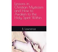 Lessons in Christian Mysticism and How to Awaken to the Holy Spirit Within
