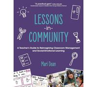 Lessons in Community: A Teacher’s Guide to Reimagining Classroom Management and Social-Emotional Learning
