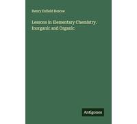 Lessons in Elementary Chemistry. Inorganic and Organic