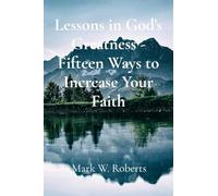 Lessons in God's Greatness - Fifteen Ways to Increase Your Faith