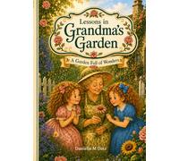 Lessons in Grandmas Garden: A Garden Full of Wonders