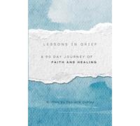Lessons in Grief: A 90-Day Journey of Faith and Healing