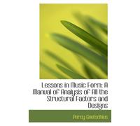 Lessons in Music Form: A Manual of Analysis of All the Structural Factors and Designs