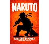 Lessons in Power for Naruto Fans: An Unofficial Guide to Power, Politics, Hidden Truths, and Leadership Lessons Inside Naruto