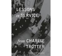 Lessons in Service from Charlie Trotter (Lessons from Charlie Trotter)