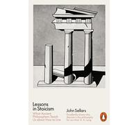Lessons In Stoicism: What Ancient Philosophers Teach Us about How to Live