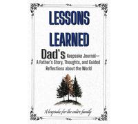 Lessons Learned: Dad's Keepsake Journal-A Father’s Story, Thoughts, and Guided Reflections about the World