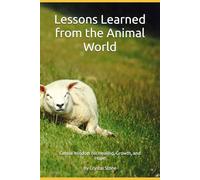 Lessons Learned from the Animal World: Gentle Wisdom for Healing, Growth and Hope