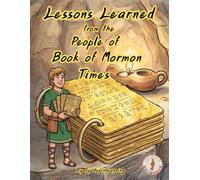 Lessons Learned from the People of Book of Mormon Times: Share quick stories from the Book of Mormon and the lessons we can learn from them in this colorfully illustrated children's storybook