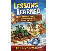 Lessons Learned: True Stories of Bad Decisions, Hard Lessons, and the Humor That Comes From Surviving Them