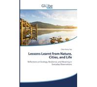 Lessons Learnt from Nature, Cities, and Life: Reflections on Ecology, Resilience, and Meaning in Everyday Observations