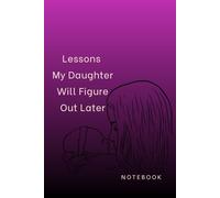Lessons My Daughter Will Figure Out Later: A Thoughtful and Meaningful Notebook for Parents, Life Lessons, and Memories: A Lighthearted Journal for ... Gift for Moms, Dads, and Parents of Daughters