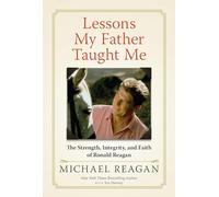 Lessons My Father Taught Me: The Strength, Integrity, and Faith of Ronald Reagan