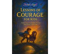 Lessons of Courage for Kids: Fairy Tales Teaching Values That Last a Lifetime... (Life Lessons for Kids)