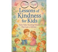 Lessons of Kindness for Kids: Teaching Values That Last a Lifetime... (Life Lessons for Kids)