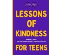 Lessons of Kindness for Teens: Kindness Counts: Real Life Stories to Inspire Empathy and Action