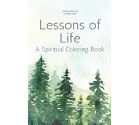 Lessons of Life: A Spiritual Coloring Book for Adults with Inspirational Quotes and Meditative Reflections: Color Your Way to Inner Peace, Self-Discovery, and Spiritual Growth