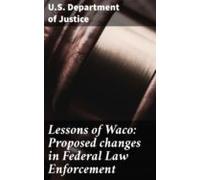 Lessons Of Waco: Proposed Changes In Federal Law Enforcement (ebook)