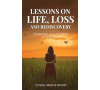Lessons On Life, Loss and Rediscovery: From Wife to Caregiver to Survivor