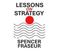 Lessons On Strategy: How Organizations Compete, Adapt, and Endure