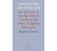 Lessons on the Life of Our Lord: For the Use of Sunday School Teachers and Other Religious Instructors