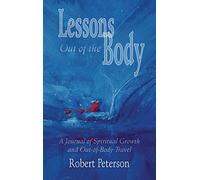 Lessons out of the Body: A Journal of Spiritual Growth and out-of-Body Travel [Idioma Inglés]
