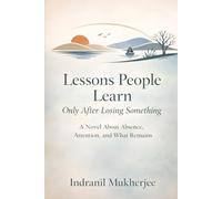 Lessons People Learn Only After Losing Something: A Novel About Absence, Attention, and What Remains