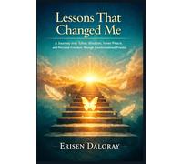 Lessons That Changed Me: A Journey into Toltec Wisdom, Inner Peace, and Personal Freedom Through Transformational Practice
