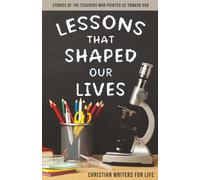 Lessons That Shaped Our Lives: Stories of the Teachers Who Pointed Us Toward God
