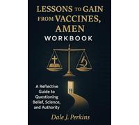 Lessons to Gain From Vaccines, Amen Workbook: A Reflective Guide to Questioning Belief, Science, and Authority