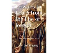 Lessons to Learn from the Life of Joseph: Bible Study on Genesis 37 - 50 Vol. 4