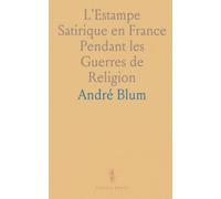 L'Estampe Satirique en France Pendant les Guerres de Religion: Essai sur les Origines de la Caricature Politique
