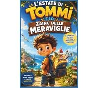L'Estate Di Tommi e lo Zaino Delle Meraviglie: Una magica avventura estiva prima della grande scuola